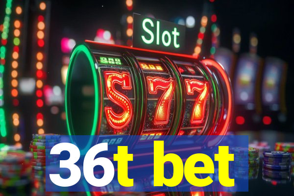 36t bet